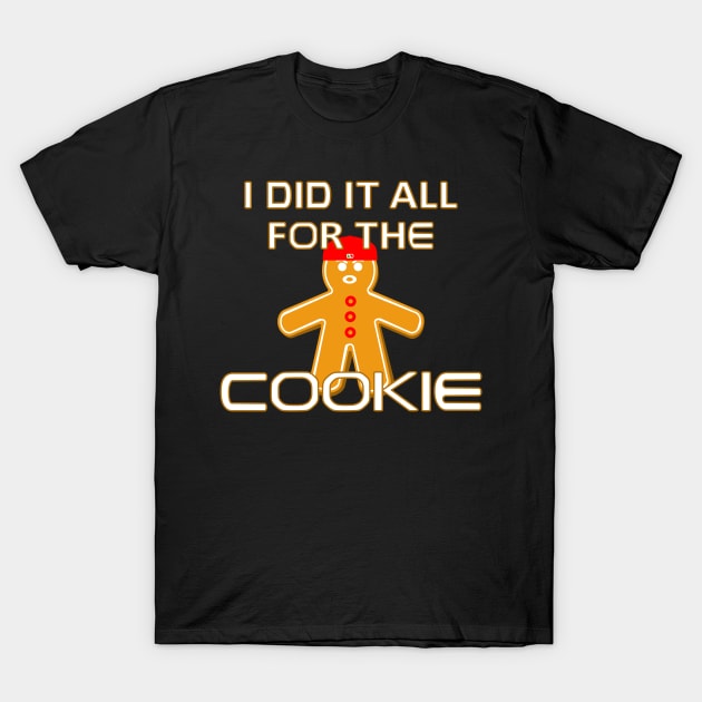 I Did It All For the Cookie - Funny Christmas T-Shirt by skauff